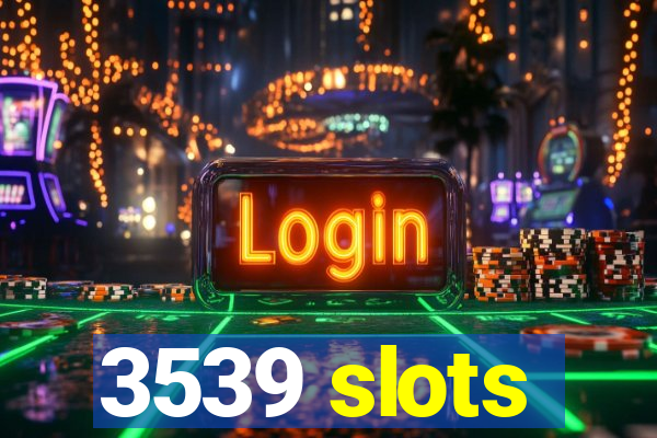 3539 slots